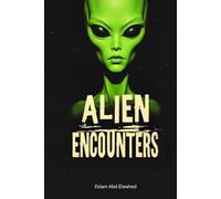 Alien Encounters: 100 True Stories of First Contact and Cosmic Horror