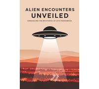Alien Encounters Unveiled: Unraveling the Mysteries of UFO Phenomena