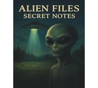 Alien Files Secret Notes: Interstellar Scribbles from the Edge of the Galaxy