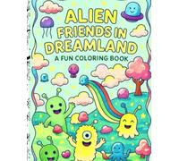 Alien Friends in Dreamland: A Fun Coloring Book for Kids 4-8