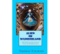 Alien im Wunderland: Die Erde in den Augen eines Außerirdischen