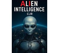 Alien Intelligence: Mystery, Science, and the Secrets of Human Origins