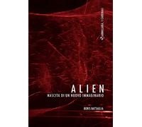 Alien. Nascita di un nuovo immaginario
