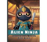 Alien Ninja Coloring Book For Kids: Cute Alien Japanese Warriors Coloring Pages.