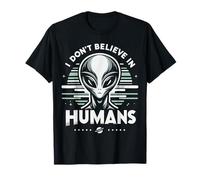 Alien Non credo negli esseri umani UFO Alieni Maglietta