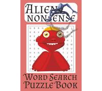 Alien Nonsense Search Puzzle: Word Searches with Easy to Read Print about Alien, UFO Encounters, Abductions and More | 6x9 inches, 110 pages | 50+ ... Gift for Vacations, Holidays and Free Times