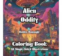 Alien Oddity Adult Coloring Book: 50 Single-Sided Detailed Alien Illustrations for Relaxation, Fun and Adventure