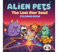 Alien Pets: The Last Star Seed - A Cute and Easy Coloring Book for Kids Ages 4-8