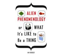 Alien Phenomenology, or What It's Like to Be a Thing