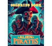 Alien Pirate Coloring Book: 48 Alien Pirates Coloring Pages For All Ages Enchanted The Creative Find The Treasure
