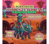 Alien Safari: Journey to Planet X - Coloring Book: An Intergalactic Space Exploration Coloring Adventure