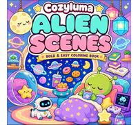 Alien Scenes: Bold & Easy Coloring Book - Featuring Cute Aliens, Cozy Spaceships, Kawaii Robots and Relaxing Cosmic Scenes for Relaxation and Stress Relief