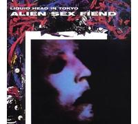 Alien Sex Fiend - Liquid Head in Tokyo