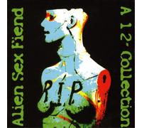 Alien Sex Fiend - Rip: A 12" Inch Singles Collection