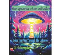 Alien Spaceships to Colour and Explore: Alien Spacehsips illustrattions for All |Large 8.5 x 11 inch pages 30+ exciting alien spaceship illustrations