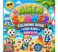 Alien Summer Coloring Book for Kids Ages 4-10: 40 Fun Beach, Vacation & Outdoor Adventures with Cute Aliens | Easy, Relaxing Coloring Pages