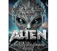 ALIEN: The Biomechanical Future - Vol. 4: A dystopian sci-fi coloring book of alien evolution