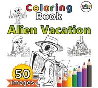Alien Vacation Coloring Book: A Beautiful and great Alien Vacation Coloring Book, Alien Coloring Book, perfect for all ages! Coloring Book for all Alien Fans!