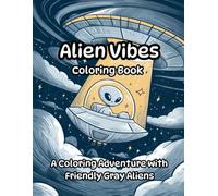 Alien Vibes Coloring Book: A Coloring Adventure With Friendly Gray Aliens