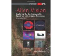 Alien Vision: Exploring the Electromagnetic Spectrum With Imaging Technology