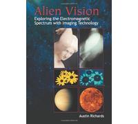 Alien Vision: Exploring the Electromagnetic Spectrum With Imaging Technology