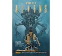Alien. Vol. 6: Aliens: What if...? E se Carter Burke fosse sopravvissuto?