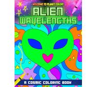 Alien Wavelengths: A Cosmic Coloring Book for Calm & Creativity