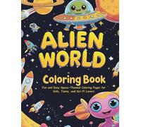 Alien World Coloring Book: Fun and Easy Space-Themed Coloring Pages for Kids, Teens, and Sci-Fi Lovers