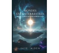 Alien Worlds / Mondes Extraterrestres: Biology, Society, and Spirituality Beyond Earth / Biologie, Société et Spiritualité Au-delà de la Terre