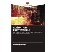ALIÉNATION EXISTENTIELLE: UNE ÉTUDE DU CONFLIT ENTRE LE DÉSIR D'INDIVIDUALITÉ ET L'ATTRAIT DE LA CONFORMITÉ