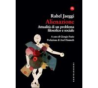 Alienazione. Attualità di un problema filosofico e sociale