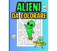 Alieni da colorare: 40 immagini di mostri divertenti per bambini tra 5 e 10 anni