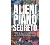 Alieni, il Piano Segreto: Perché gli extraterrestri vogliono conquistarci?