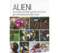 Alieni. La minaccia delle specie alloctone per la biodiversità del Lazio