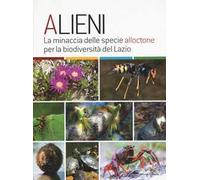 Alieni. La minaccia delle specie alloctone per la biodiversità del Lazio