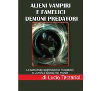 Alieni vampiri e famelici demoni predatori. Le misteriose aggressioni e mutilazioni di uomini e animali nel mondo