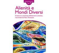 Alienità e mondi diversi. Creature e coscienze dell'estremo universo, raccontate da Falco Tarassaco. Ediz. italiana e inglese