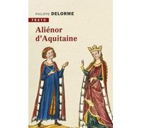 Aliénor d'Aquitaine: Epouse de Louis VII, mère de Richard Coeur de Lion