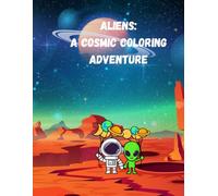 Aliens: A cosmic coloring adventure for all ages