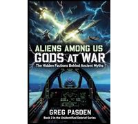 Aliens Among Us: Gods at War - The Hidden Factions Behind Ancient Myths