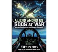 Aliens Among Us: Gods at War - The Hidden Factions Behind Ancient Myths