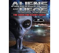 ALIENS AND UFOS: THE CRISIS FOR PLANET EARTH