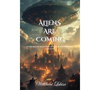ALIENS ARE COMING: AS THE DAYS OF NOAH WERE, SO WILL BE THE ENDTIMES