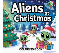Aliens At Christmas Coloring Book: Cozy Holiday's Cute UFO And Alien Easy Simple Designs For Adults, Kids & Teens