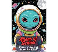 Aliens at School. Funny Coloring Book for Kids Ages 6+ with 83 Hilarious Alien Illustrations | Creative Coloring Fun | Space-Themed Activity Book with 167 Pages