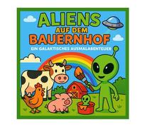 ALIENS AUF DEM BAUERNHOF: Ein galaktisches Ausmalbuch
