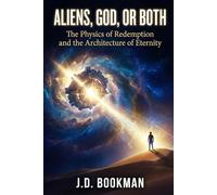 Aliens, God, or Both: The Physics of Redemption and the Architecture of Eternity
