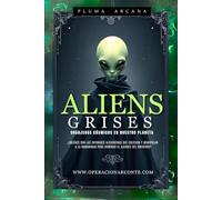 Aliens Grises - Granjeros Cósmicos En Nuestro Planeta: ¿Quiénes Son Las Entidades Alienígenas Que Cultivan Y Manipulan A La Humanidad Para Dominar El Ajedrez Del Universo?