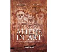 Aliens in art. Presenze aliene nell'arte dal paleolitico al XIX secolo
