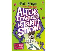Aliens Invaded my Talent Show: Fiendishly funny, alien chaos by super-talented author Matt Brown